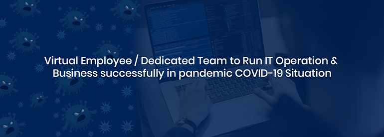 Virtual Employee Dedicated Team to Run IT Operation & Business Successfully in Pandemic COVID-19 Situation Virtual Employee Dedicated Team to Run IT Operation & Business Successfully in Pandemic COVID-19 Situation